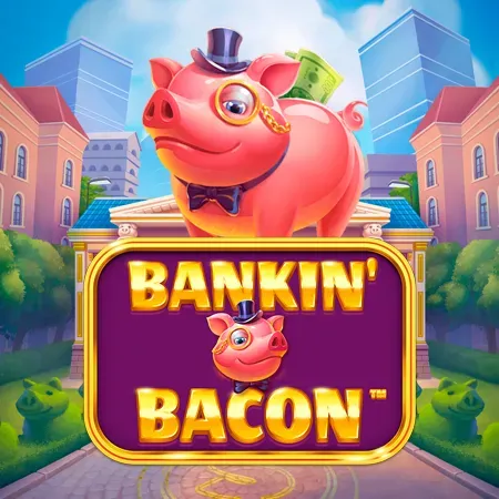 Bankin' Bacon