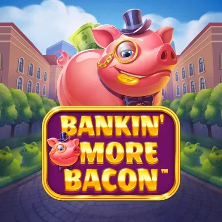 Bankin’ More Bacon