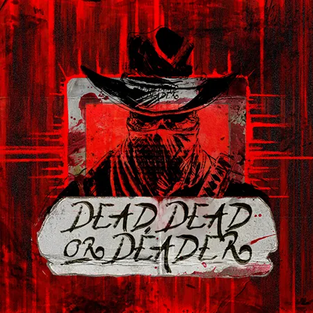 Dead, Dead Or Deader